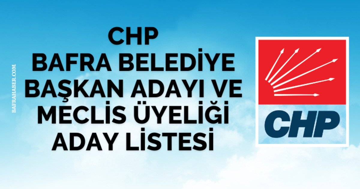 CHP Bafra Belediye Meclis üyesi listesi teslim edildi