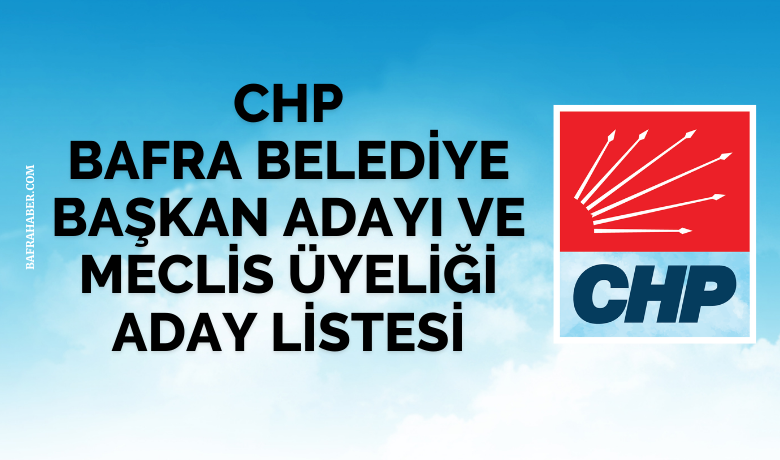 CHP Bafra Belediye Meclis üyesi listesi teslim edildi