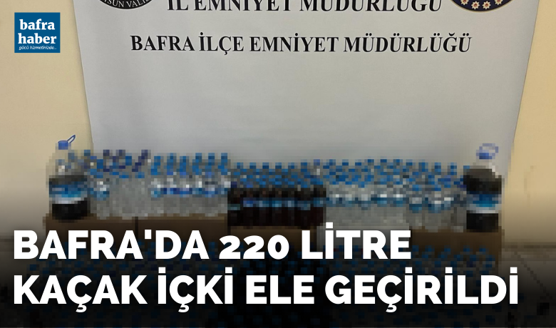 Bafra’da 220 litre kaçak içki ele geçirildi