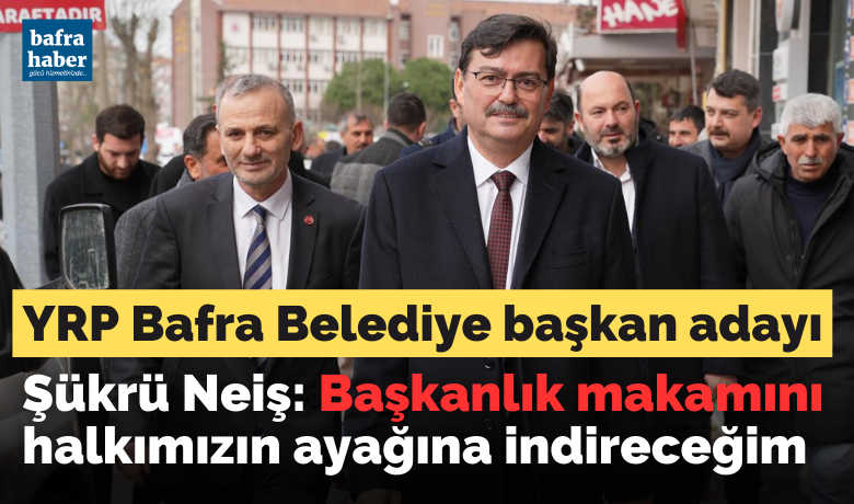 Şükrü Neiş: BaşkanlıkMakamını Halkımızın Ayağına İndireceğim - Bafra Belediye Başkan Adayı Elektrik Mühendisi Şükrü Neiş çalışmalarına halk ve esnaf ziyaretleri ile devam ediyor. 