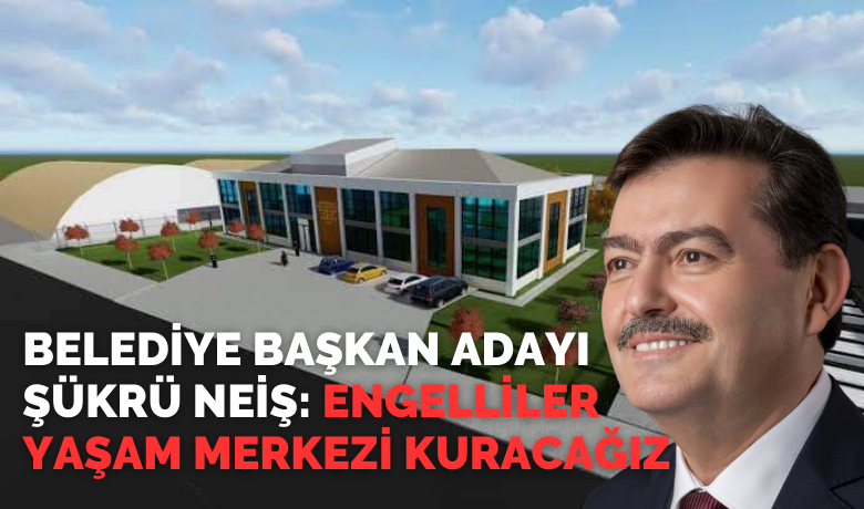 Şükrü Neiş: Engelliler Yaşam Merkezi Kuracağız - Yeniden Refah Partisi Bafra Belediye Başkan Adayı Şükrü Neiş, “Engelliler Yaşam Merkezi Kuracağız.” dedi.