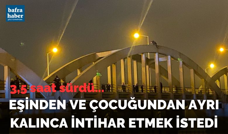 Köprüde intihar girişimi - Samsun’un Bafra ilçesinde eşinden ve çocuğundan ayrı kalınca bunalıma giren genç, köprü üstünde intihar girişiminde bulundu.