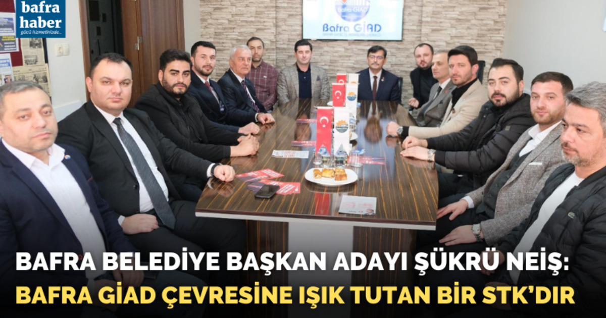 Şükrü Neiş: Bafra Giad Çevresine Işık Tutan Bir Stk’dır