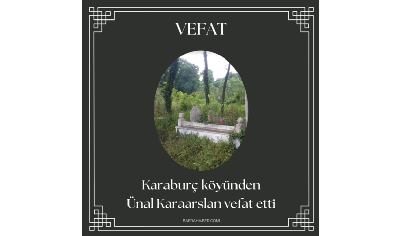 Ünal Karaarslan Vefat Etti - Bafra’nın Karaburç köyünden Ünal Karaarslan vefat etti.