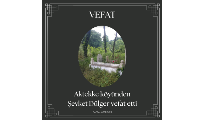 Şevket Dülger Vefat Etti - Aktekke köyünden Şevket Dülger vefat etti. 