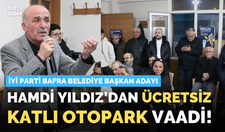 Hamdi Yıldız’dan Ücretsiz Katlı Otopark Vaadi!  - İYİ Parti Bafra Belediye Başkan adayı Hamdi Yıldız, Trafik ve otopark sorununu çözeceklerini, otoparkları ücretsiz olarak hizmete sunacaklarını söyledi.