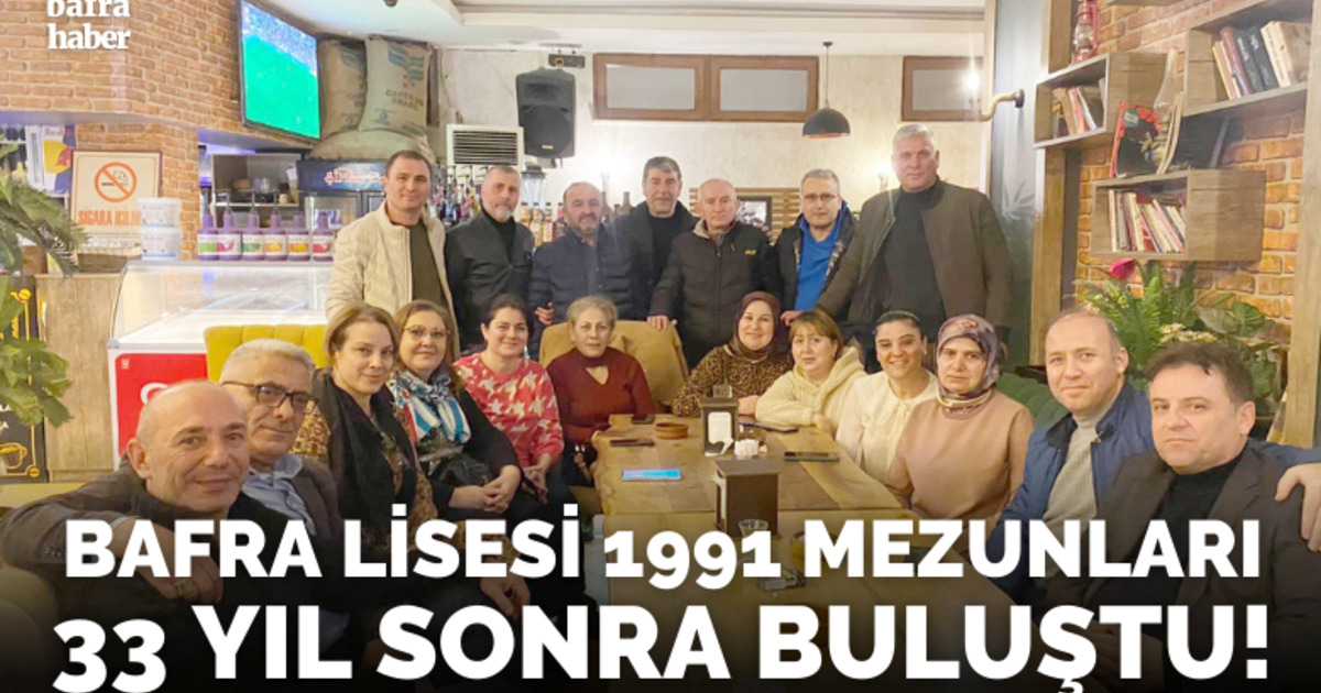 Bafra Lisesi 1991 Mezunları 33 Yıl Sonra Buluştu!