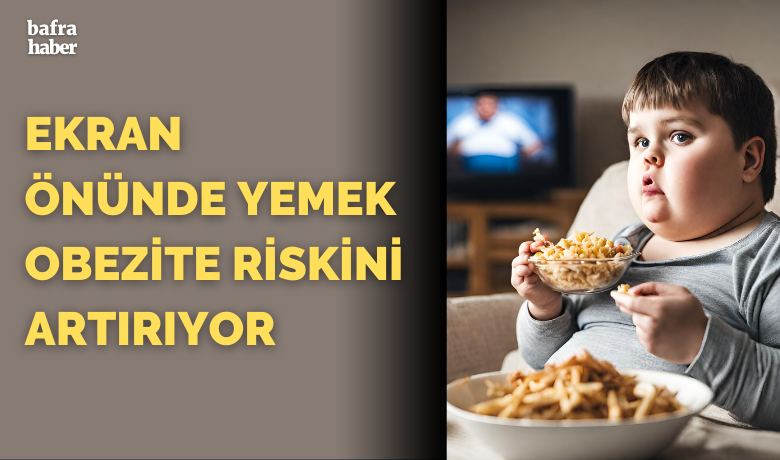 Ekran önünde yemek obezite riskini artırıyor