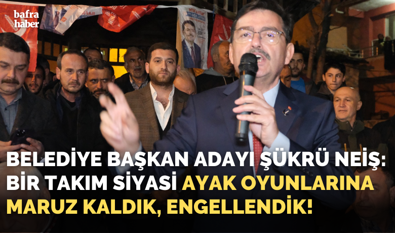 Şükrü Neiş: Bir Takım SiyasiAyak Oyunlarına Maruz Kaldık, Engellendik! - Yeniden Refah Partisi (YRP) Bafra Belediye Başkan Adayı, Şükrü Neiş, “Maalesef bir takım siyasi ayak oyunlarına maruz kaldık. Önümüz kesildi engellendik.” dedi.