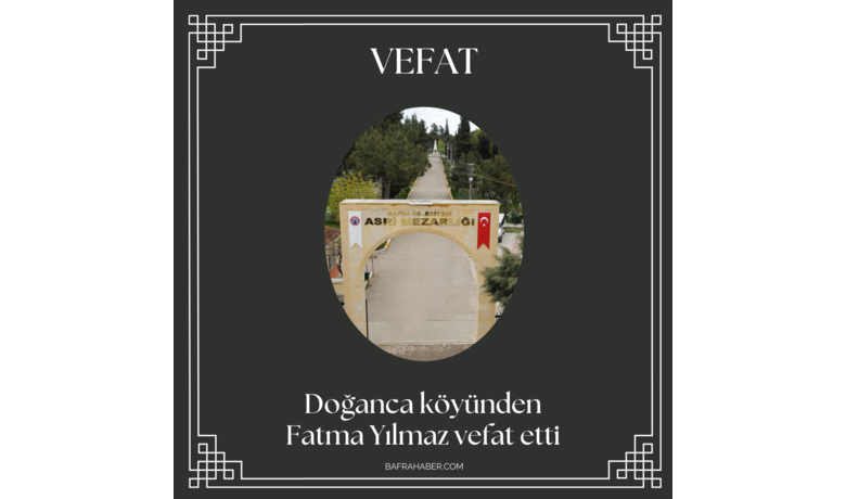 Fatma Yılmaz Vefat Etti - Doğanca köyünden Fatma Yılmaz vefat etti. 