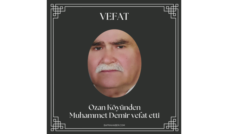 Muhammet Demir Vefat Etti - Ozan Köyünden Muhammet Demir vefat etti. 