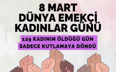 8 Mart Dünya Emekçi Kadınlar Günü