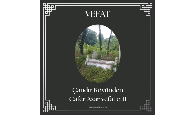 Cafer Azar Vefat Etti - Çandır Köyünden Cafer Azar vefat etti. 