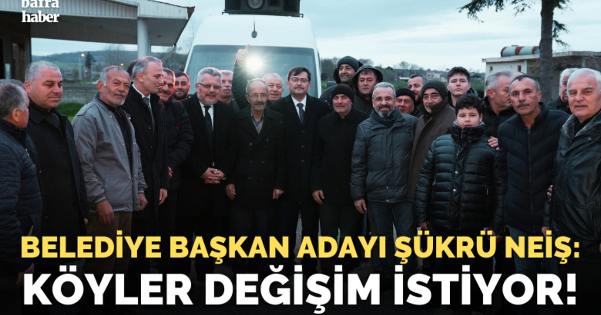 Şükrü Neiş: Köyler Kararını Verdi. Değişim İstiyor!