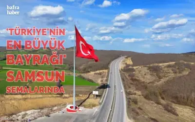 ’Türkiye’nin en büyük bayrağı’ Samsun semalarında