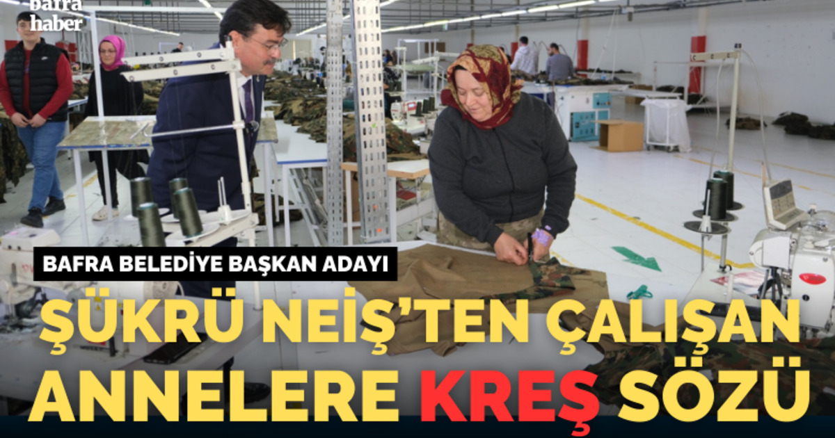 Şükrü Neiş’ten Çalışan Annelere Kreş Sözü
