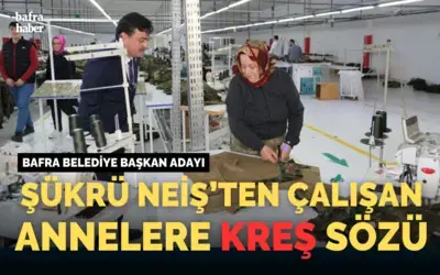 Şükrü Neiş’ten Çalışan Annelere Kreş Sözü