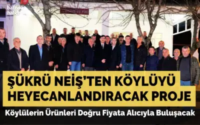 Şükrü Neiş’ten Köylüyü Heyecanlandıracak Proje