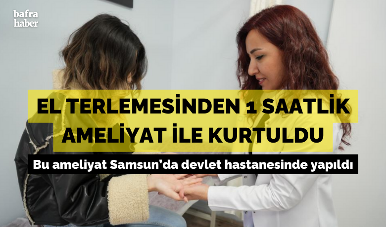 El terlemesinden 1 saatlik ameliyatla kurtuldu