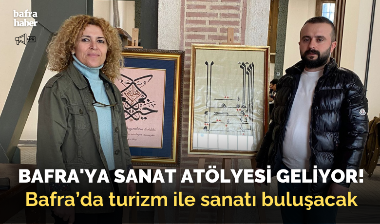 Bafra'ya Sanat Atölyesi Geliyor!