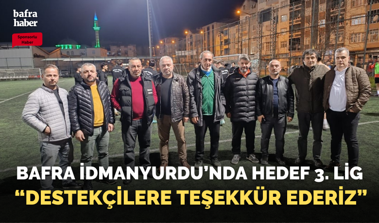 Bafra İdmanyurdu'nda hedef 3. Lig - Sponsorlu - Bafra İdmanyurdu, Antrenörler Levent Kılıç, Hayrullah Yılmaz Ve Cemalettin Arslan Eşliğinde Gerçekleştirdiği İdman İle Yeni Sezonu Açtı. 