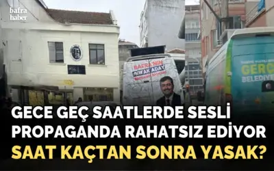 Gece geç saatlerde sesli propaganda rahatsız ediyor