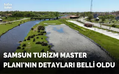 ’Samsun Turizm Master Planı’nın detayları belli oldu