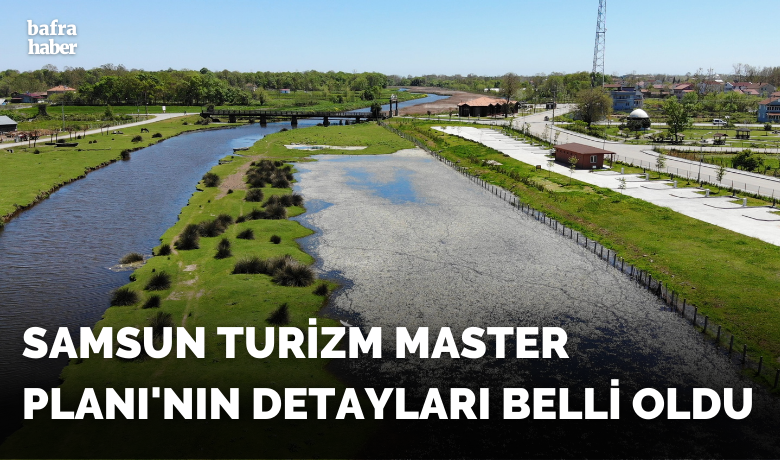 ’Samsun Turizm MasterPlanı’nın detayları belli oldu