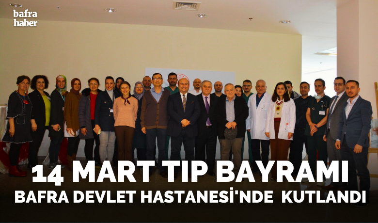 Bafra Devlet Hastanesi’nde 14Mart Tıp Bayramı kutlandı