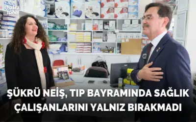 Şükrü Neiş, Tıp Bayramında Sağlık Çalışanlarını Yalnız Bırakmadı
