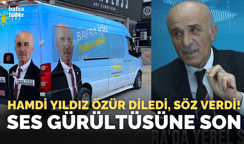Hamdi Yıldız Ses Gürültüsüne SonVeriyor! Özür Diledi Ve Söz Verdi - İYİ Parti Bafra Belediye Başkan Adayı Hamdi Yıldız'dan Çarpıcı Taahhüt: Sesli Araçlarla Halkı Rahatsız Etmeyeceğim!