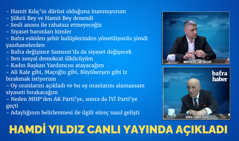 Hamdi Yıldız Canlı Yayında  - İYİ Parti Bafra Belediye Başkan adayı Hamdi Yıldız, 2 saat süren canlı yayında rakiplerini eleştirdi, projelerini anlattı, gündemi belirleyecek açıklamalar yaptı. 