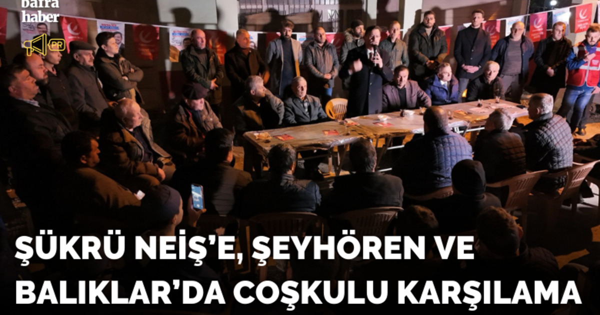 Şükrü Neiş’e Şeyhören Ve Balıklar’da Coşkulu Karşılama