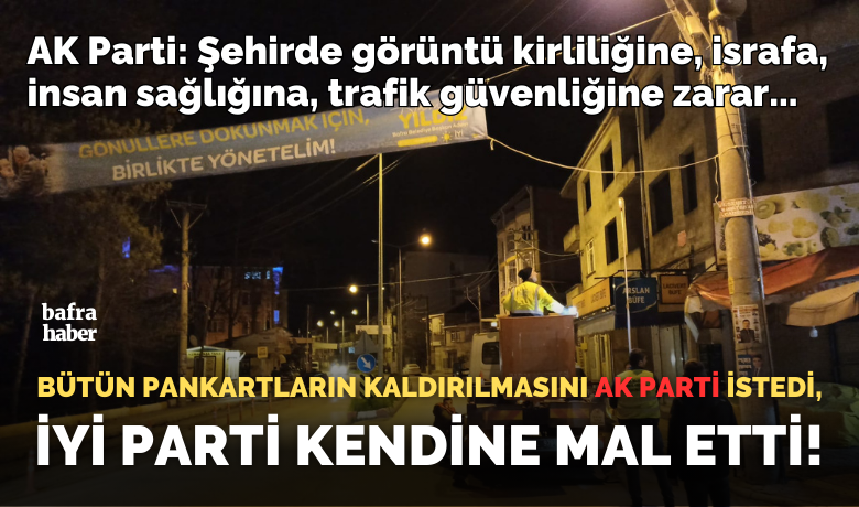 Ak Parti Bütün Pankartların Kaldırılmasınıİstedi, İyi Parti Kendine Mal Etti!