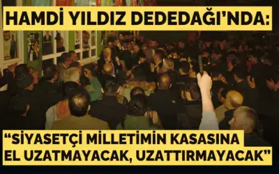 Hamdi Yıldız: Köylüyü Başımızın Tacı Yapacağız
