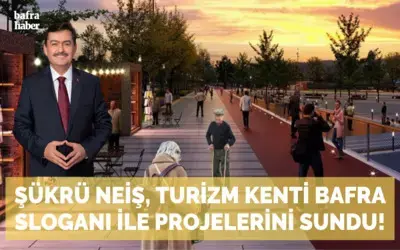 Şükrü Neiş, Turizm Kenti Bafra Sloganı İle Projelerini Sundu!