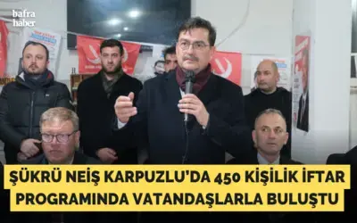 Şükrü Neiş Karpuzlu’da 450 Kişilik İftar Programında Vatandaşlarla Buluştu