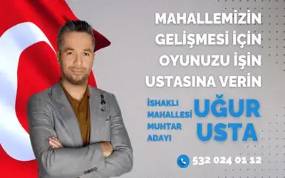 İshaklı Mahallesi Muhtar Adayı Uğur Usta