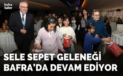 Sele Sepet Geleneği Bafra’da Devam Ediyor