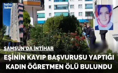 Eşinin kayıp başvurusu yaptığı kadın öğretmen ölü bulundu