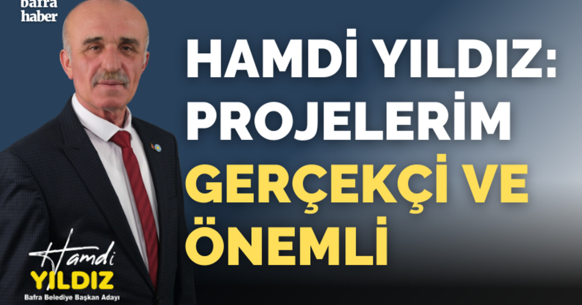 Hamdi Yıldız: Projelerim Gerçekçi Ve Önemli
