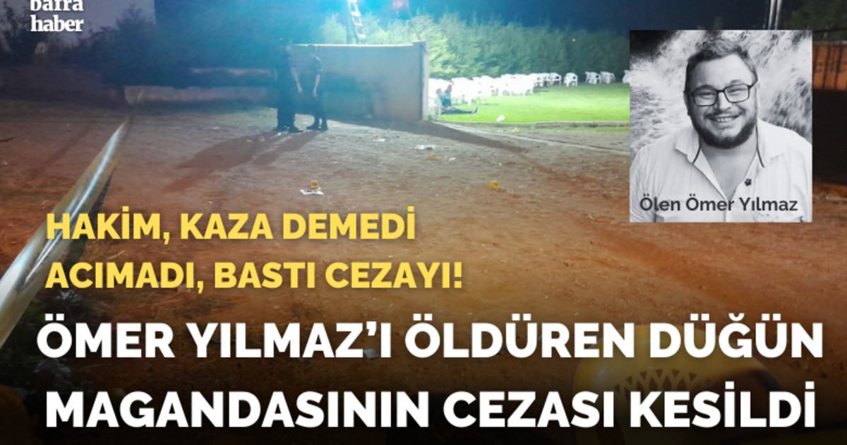 Ömer Yılmaz'ı öldüren düğün magandasının cezası verildi