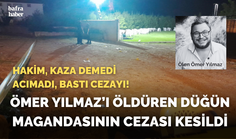 Ömer Yılmaz'ı öldürendüğün magandasının cezası verildi - Samsun’un Bafra ilçesinde kına gecesinde havaya ateş açarak bir kişinin ölümüne neden olan şahsın cezası verildi.