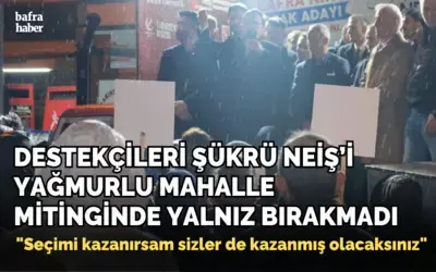 Destekçileri Şükrü Neiş’i Yağmurlu Mahalle Mitinginde Yalnız Bırakmadı