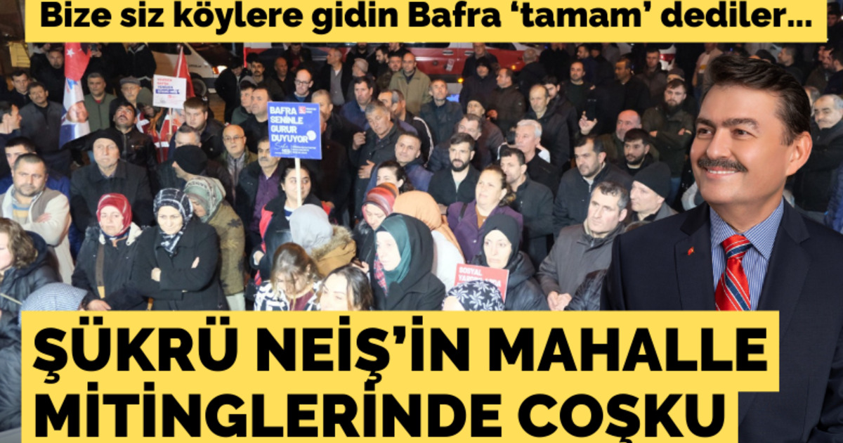Şükrü Neiş’in Mahalle Mitinglerinde Coşku