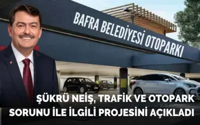 Şükrü Neiş, Trafik Ve Otopark Sorunu İle İlgili Projesini Açıkladı
