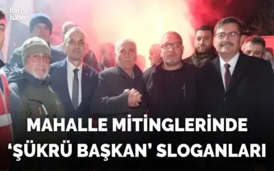 Mahalle Mitinglerinde ‘şükrü Başkan’ Sloganları