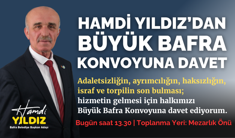Hamdi Yıldız’dan Büyük Bafra Konvoyuna Davet - Hamdi Yıldız: “Birlikte tarih yazalım büyük Bafra konvoyunda buluşalım” diyerek konvoya davet etti.