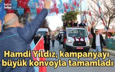 Hamdi Yıldız, Kampanyayı Büyük Konvoyla Tamamladı
