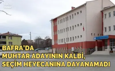Bafra'da Muhtar Adayının Kalbi Seçim Heyecanına Dayanamadı